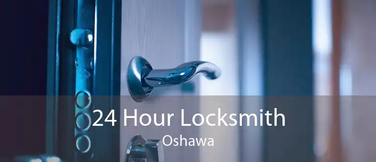 24 Hour Locksmith Oshawa