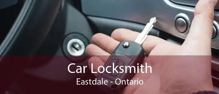Car Locksmith Eastdale - Ontario