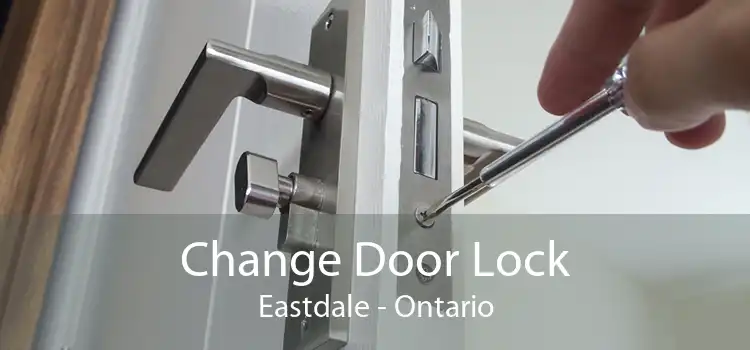 Change Door Lock Eastdale - Ontario
