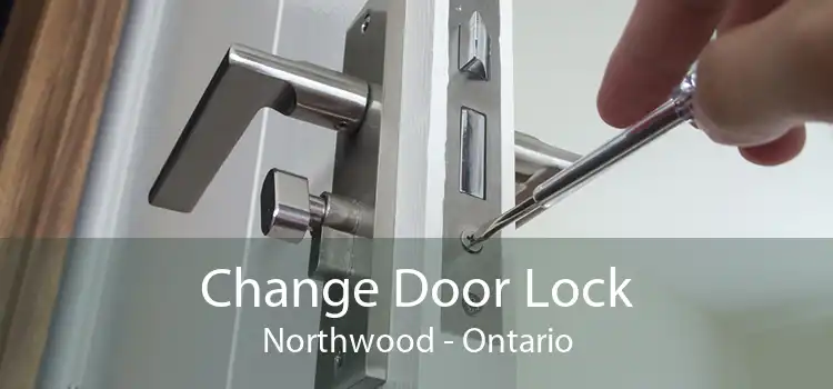 Change Door Lock Northwood - Ontario
