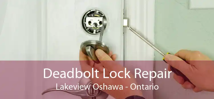 Deadbolt Lock Repair Lakeview Oshawa - Ontario