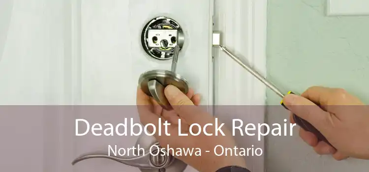 Deadbolt Lock Repair North Oshawa - Ontario