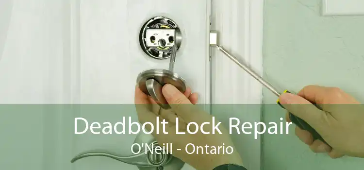 Deadbolt Lock Repair O'Neill - Ontario