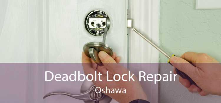 Deadbolt Lock Repair Oshawa