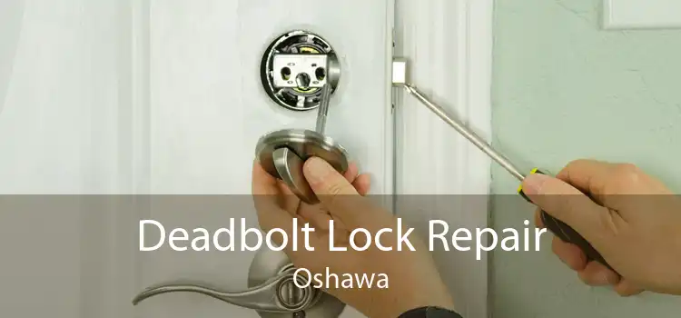 Deadbolt Lock Repair Oshawa