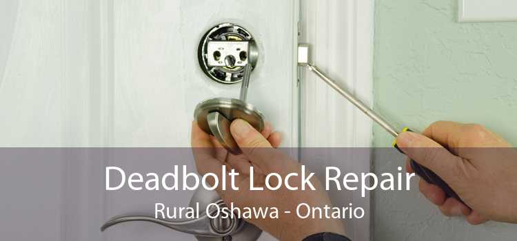 Deadbolt Lock Repair Rural Oshawa - Ontario