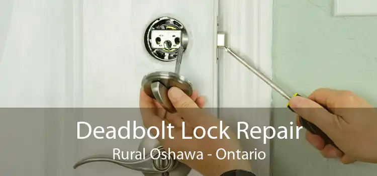 Deadbolt Lock Repair Rural Oshawa - Ontario