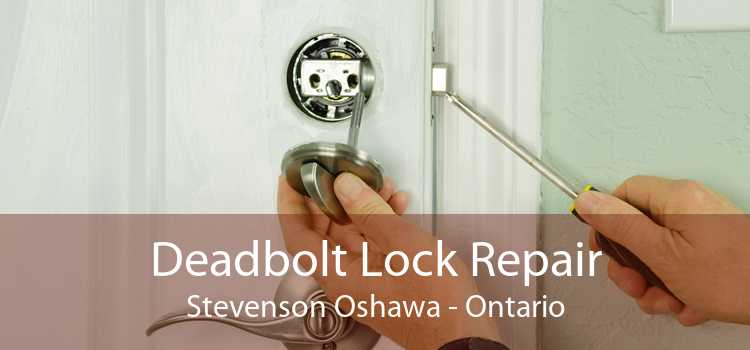 Deadbolt Lock Repair Stevenson Oshawa - Ontario