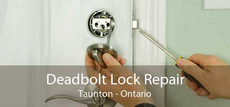 Deadbolt Lock Repair Taunton - Ontario