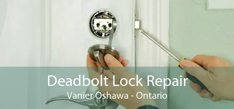 Deadbolt Lock Repair Vanier Oshawa - Ontario
