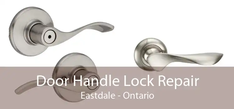 Door Handle Lock Repair Eastdale - Ontario