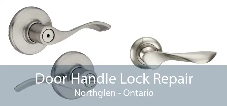 Door Handle Lock Repair Northglen - Ontario