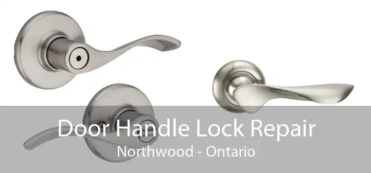 Door Handle Lock Repair Northwood - Ontario