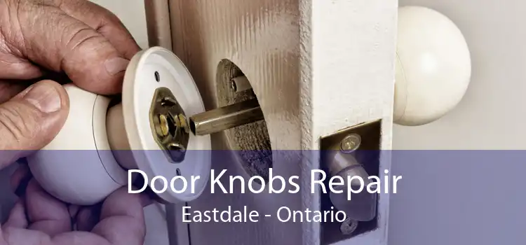 Door Knobs Repair Eastdale - Ontario