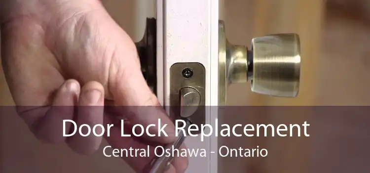 Door Lock Replacement Central Oshawa - Ontario