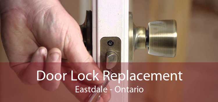 Door Lock Replacement Eastdale - Ontario