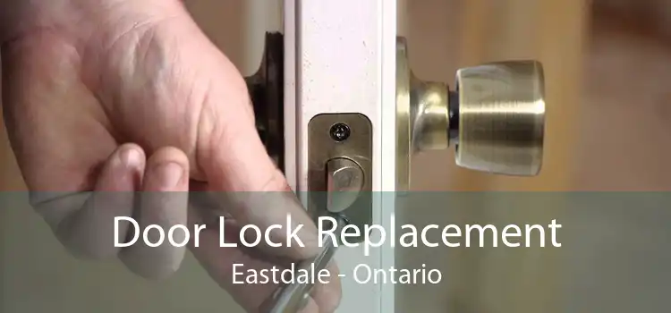 Door Lock Replacement Eastdale - Ontario