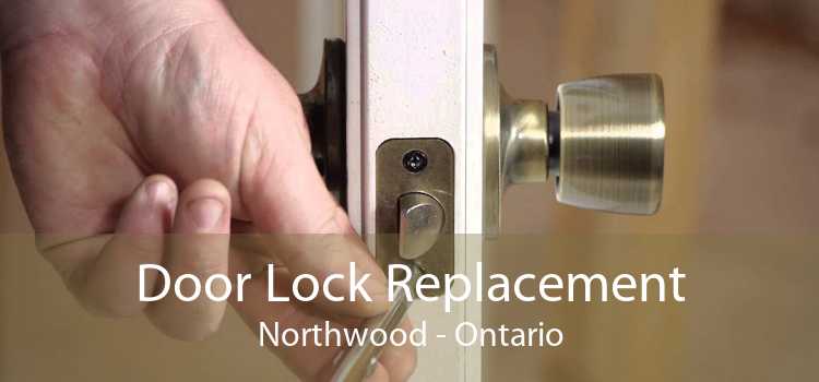Door Lock Replacement Northwood - Ontario