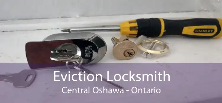 Eviction Locksmith Central Oshawa - Ontario