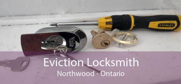 Eviction Locksmith Northwood - Ontario