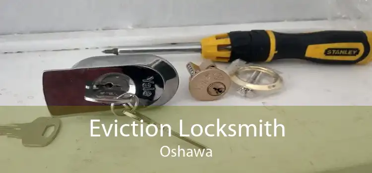 Eviction Locksmith Oshawa