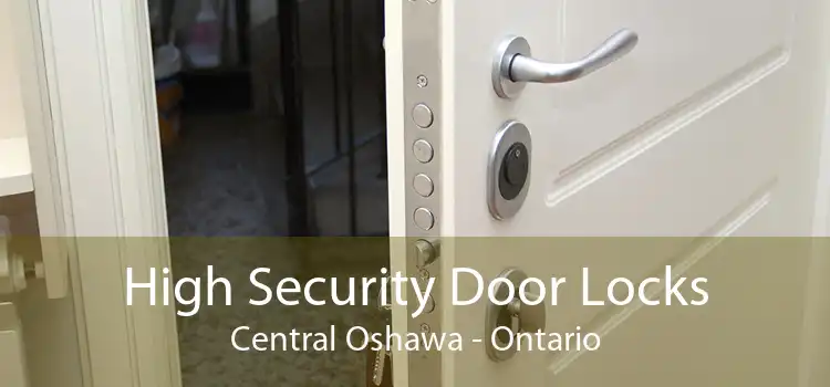 High Security Door Locks Central Oshawa - Ontario