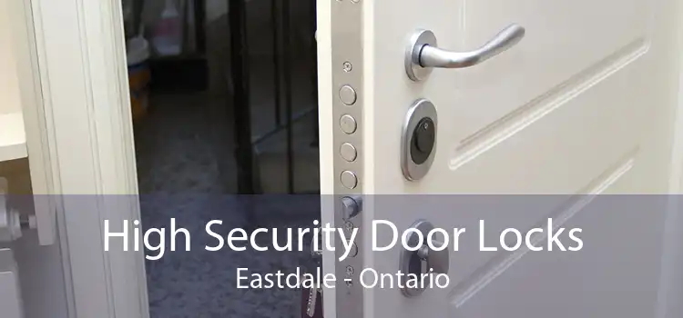 High Security Door Locks Eastdale - Ontario