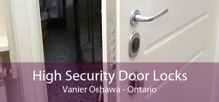 High Security Door Locks Vanier Oshawa - Ontario