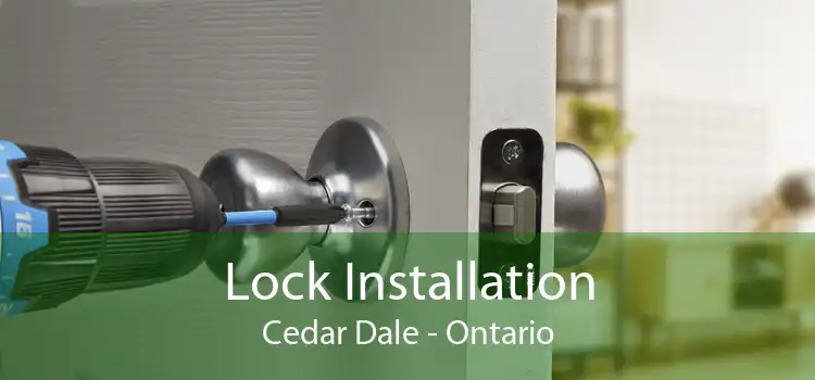 Lock Installation Cedar Dale - Ontario