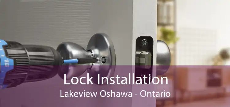 Lock Installation Lakeview Oshawa - Ontario