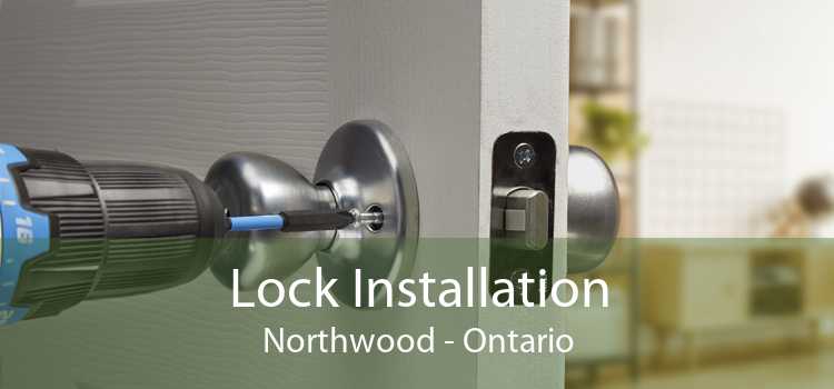 Lock Installation Northwood - Ontario