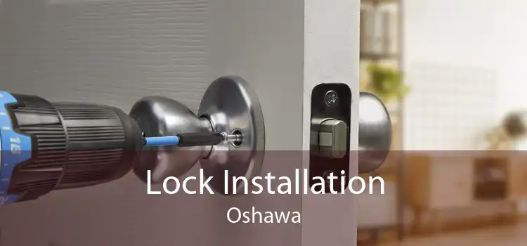 Lock Installation Oshawa