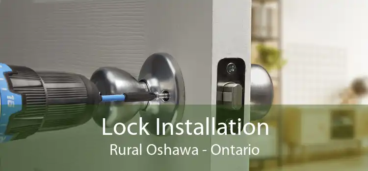 Lock Installation Rural Oshawa - Ontario