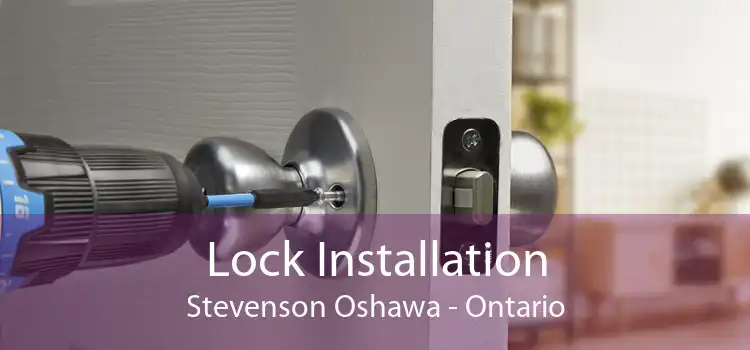 Lock Installation Stevenson Oshawa - Ontario