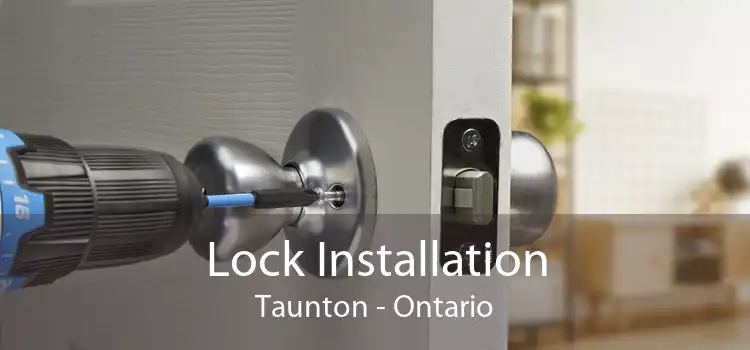 Lock Installation Taunton - Ontario