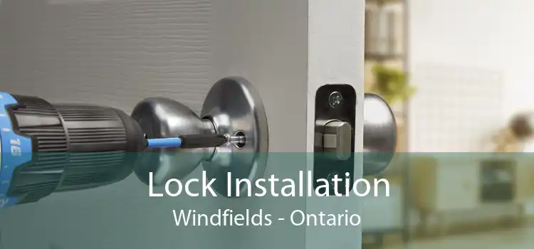 Lock Installation Windfields - Ontario