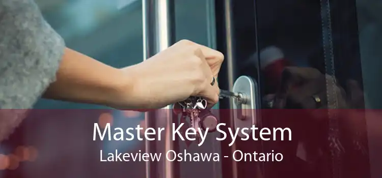 Master Key System Lakeview Oshawa - Ontario