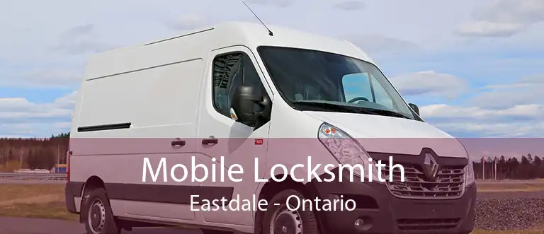 Mobile Locksmith Eastdale - Ontario