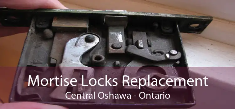 Mortise Locks Replacement Central Oshawa - Ontario