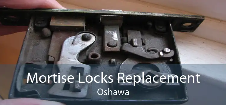 Mortise Locks Replacement Oshawa