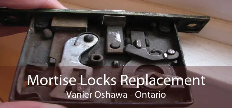 Mortise Locks Replacement Vanier Oshawa - Ontario