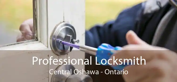 Professional Locksmith Central Oshawa - Ontario